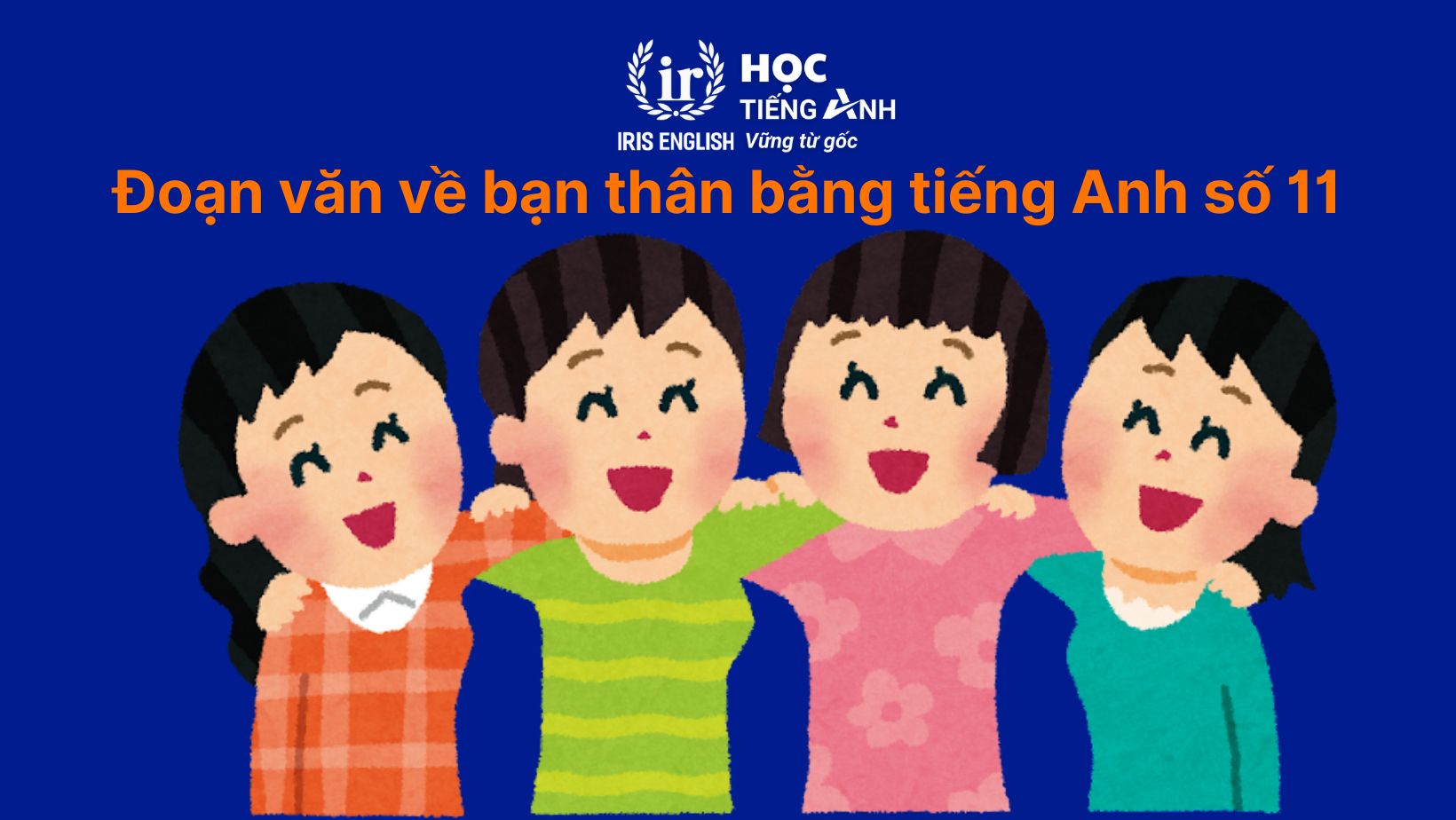 12+ đoạn văn về bạn thân bằng tiếng Anh có dịch nghĩa 14 Đoạn văn về bạn thân bằng tiếng Anh số 11
