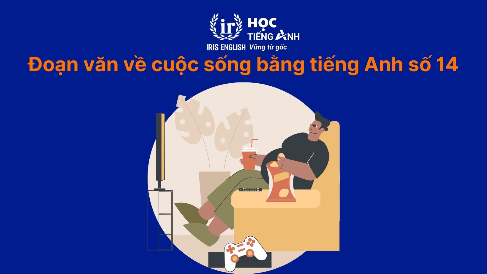 15+ đoạn văn về cuộc sống bằng tiếng Anh có dịch nghĩa 17 Đoạn văn về cuộc sống bằng tiếng Anh số 14