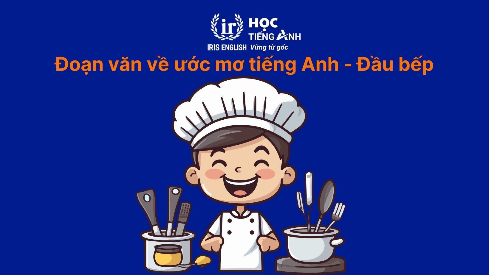 16+ đoạn văn về ước mơ của em bằng tiếng Anh có dịch nghĩa 17 Đoạn văn về ước mơ của em bằng tiếng Anh - Đầu bếp