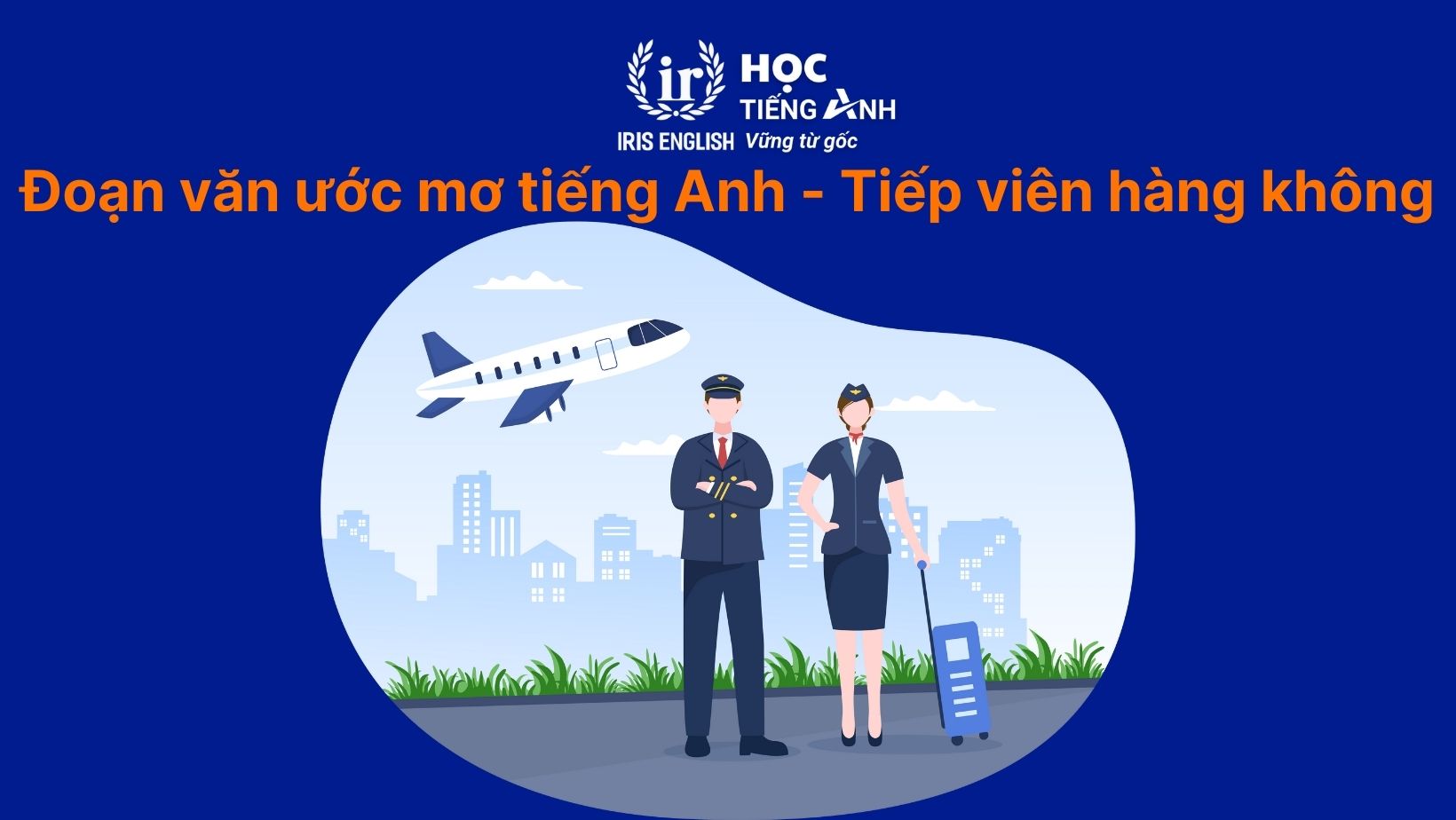 16+ đoạn văn về ước mơ của em bằng tiếng Anh có dịch nghĩa 19 Đoạn văn về ước mơ của em bằng tiếng Anh - Tiếp viên hàng không