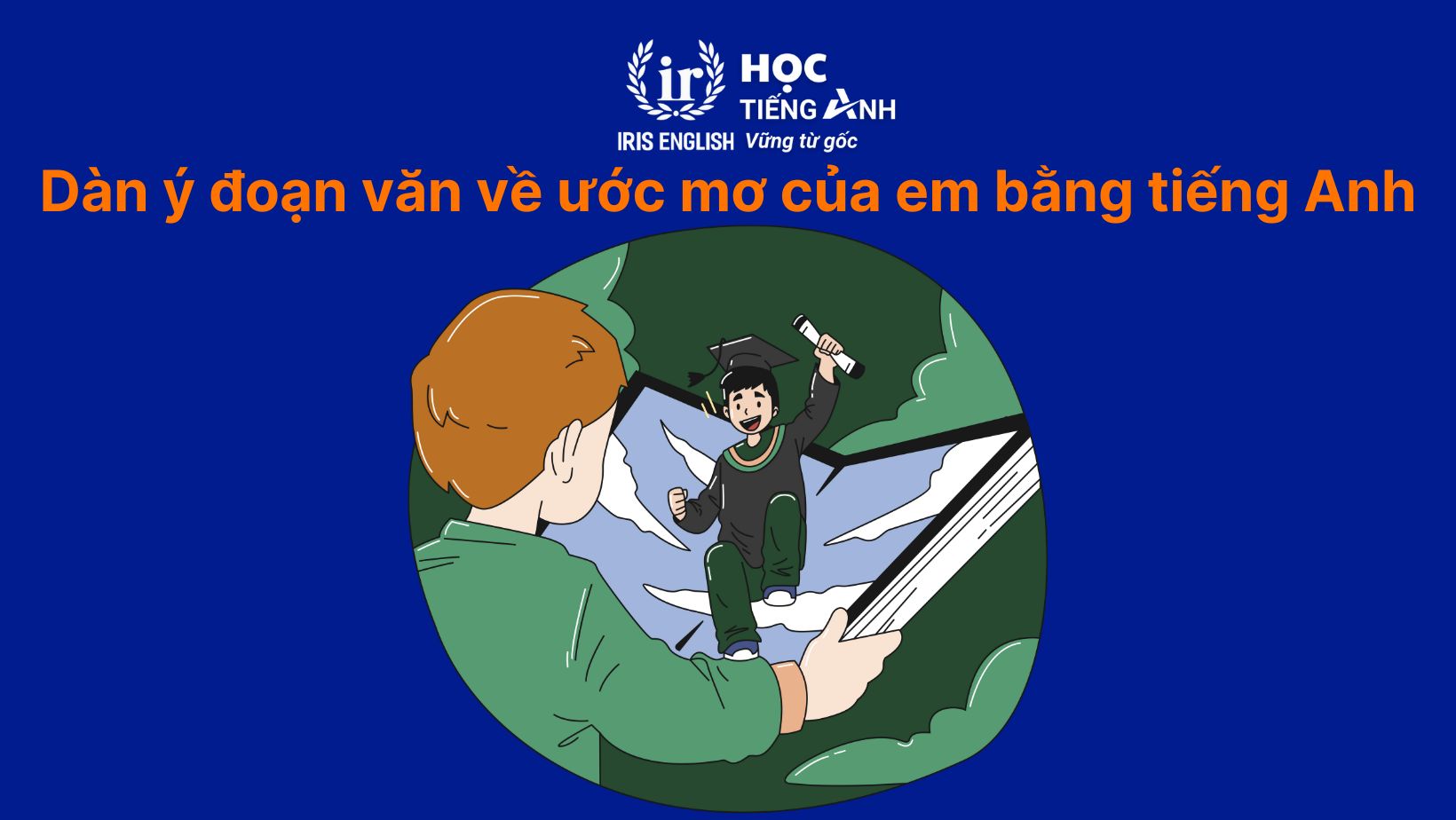 Dàn ý đoạn văn về ước mơ của em bằng tiếng Anh