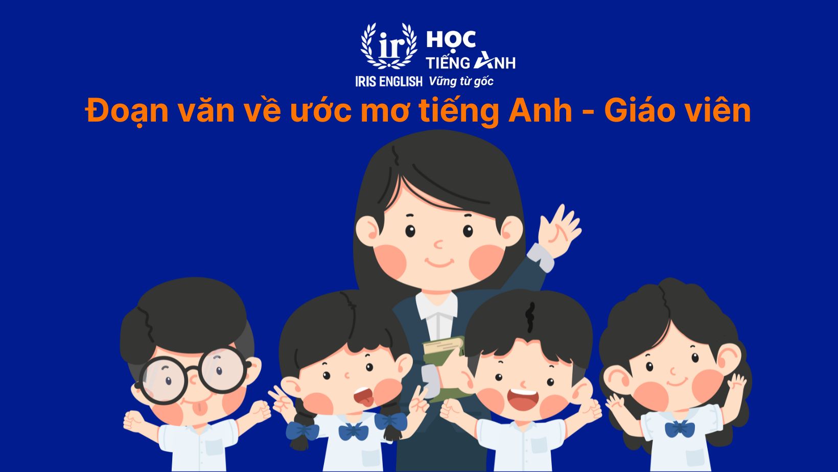 16+ đoạn văn về ước mơ của em bằng tiếng Anh có dịch nghĩa 4 Đoạn văn về ước mơ của em bằng tiếng Anh - Giáo viên