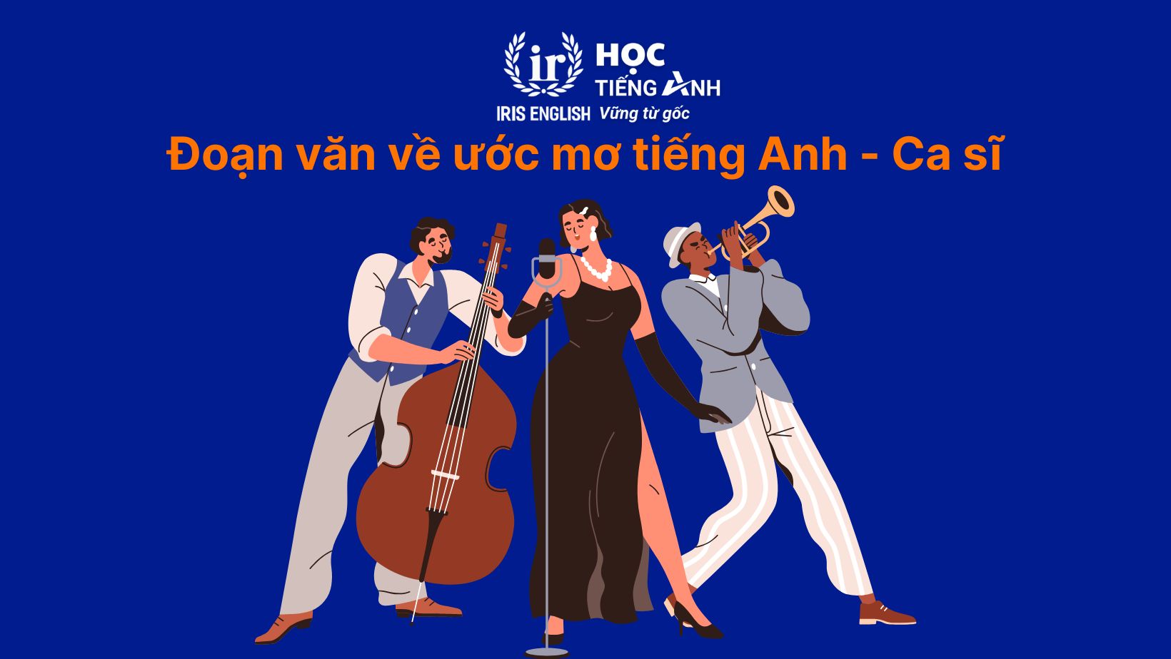 16+ đoạn văn về ước mơ của em bằng tiếng Anh có dịch nghĩa 7 Đoạn văn về ước mơ của em bằng tiếng Anh - Ca sĩ