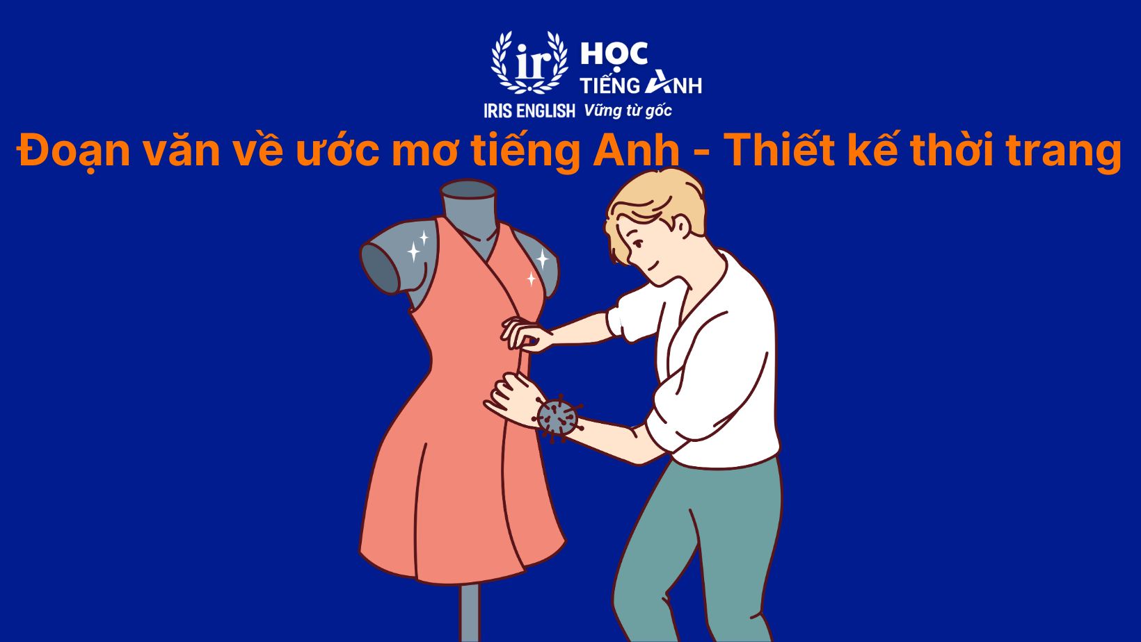 16+ đoạn văn về ước mơ của em bằng tiếng Anh có dịch nghĩa 8 Đoạn văn về ước mơ của em bằng tiếng Anh - Nhà thiết kế thời trang