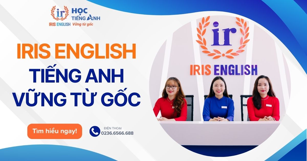 Giới thiệu trung tâm tiếng Anh vững từ gốc - IRIS English