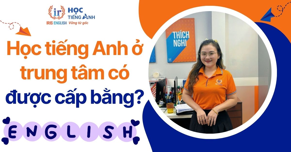Học tiếng Anh ở trung tâm có được cấp bằng không?