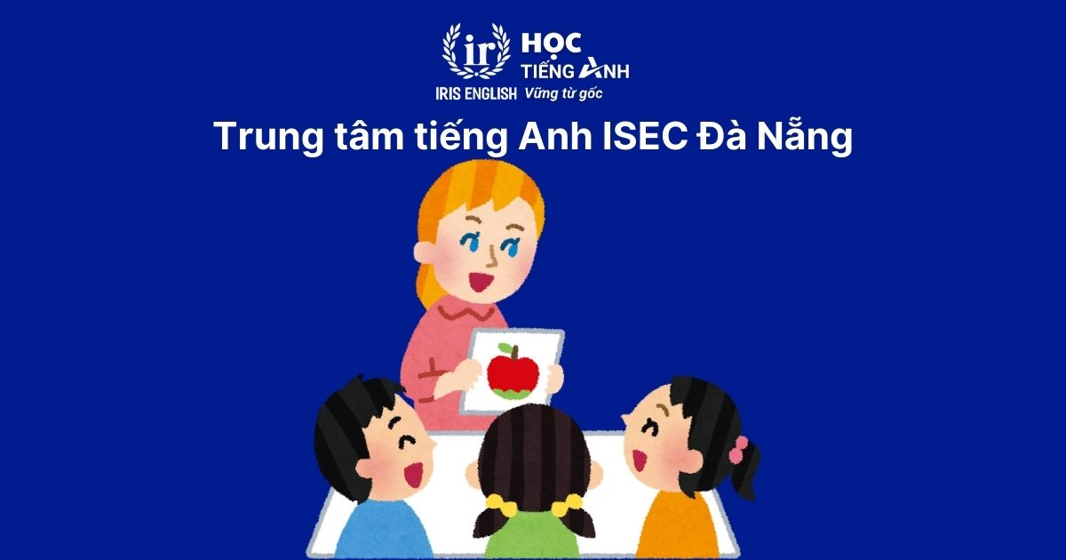 Trung tâm tiếng Anh ISEC Đà Nẵng