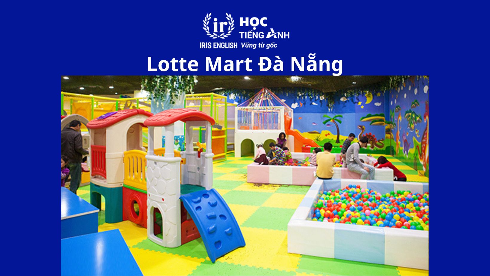 TOP 16 khu vui chơi cho trẻ em ở Đà Nẵng an toàn, thú vị 2025 4 Lotte Mart Đà Nẵng