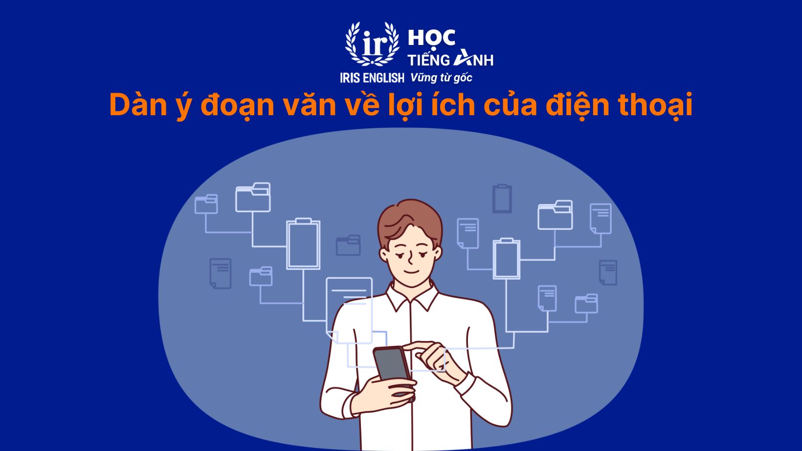 Dàn ý đoạn văn về lợi ích của điện thoại bằng tiếng Anh