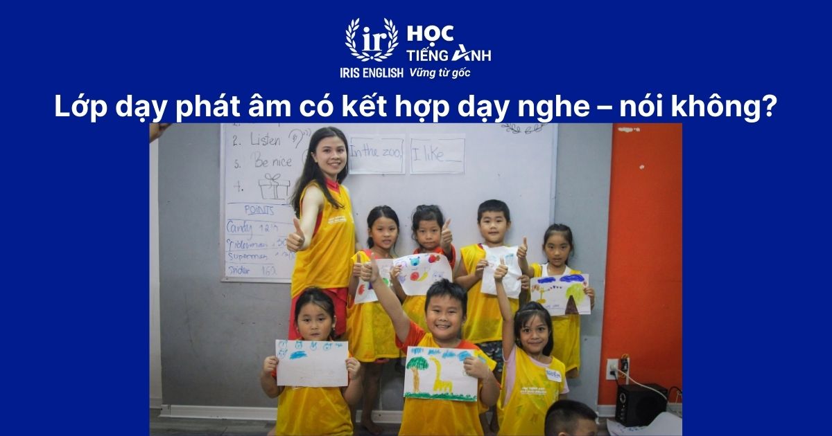 TOP 6 lớp dạy phát âm tiếng Anh cho trẻ em tốt ở Đà Nẵng 2025 4 Lớp dạy phát âm có kết hợp dạy nghe – nói không?