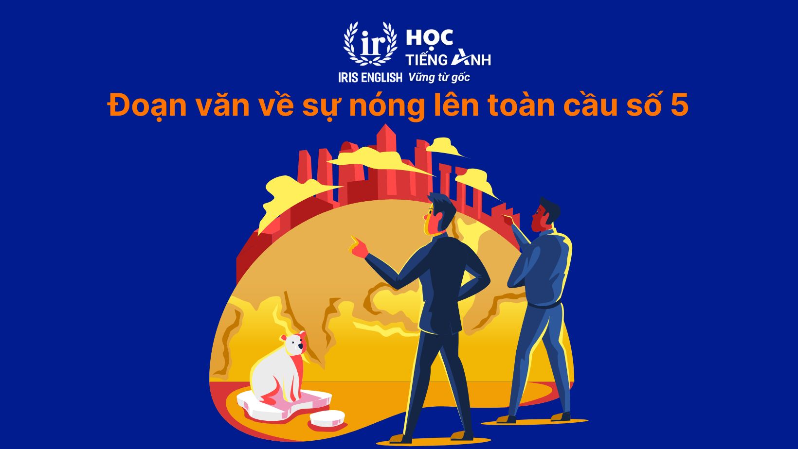 15+ đoạn văn về sự nóng lên toàn cầu bằng tiếng Anh hay nhất 8 Đoạn văn về sự nóng lên toàn cầu bằng tiếng Anh số 5