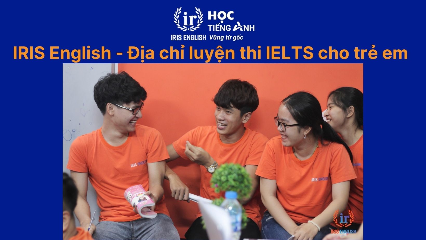 IRIS English - Trung tâm luyện thi IELTS cho trẻ em hàng đầu tại Đà Nẵng