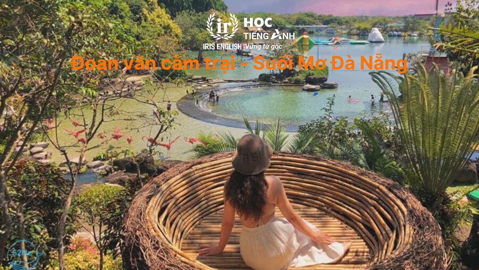 12+ đoạn văn cắm trại bằng tiếng Anh & thuyết trình trại 26/3 11 Đoạn văn cắm trại bằng tiếng Anh - Suối Mơ Đà Nẵng