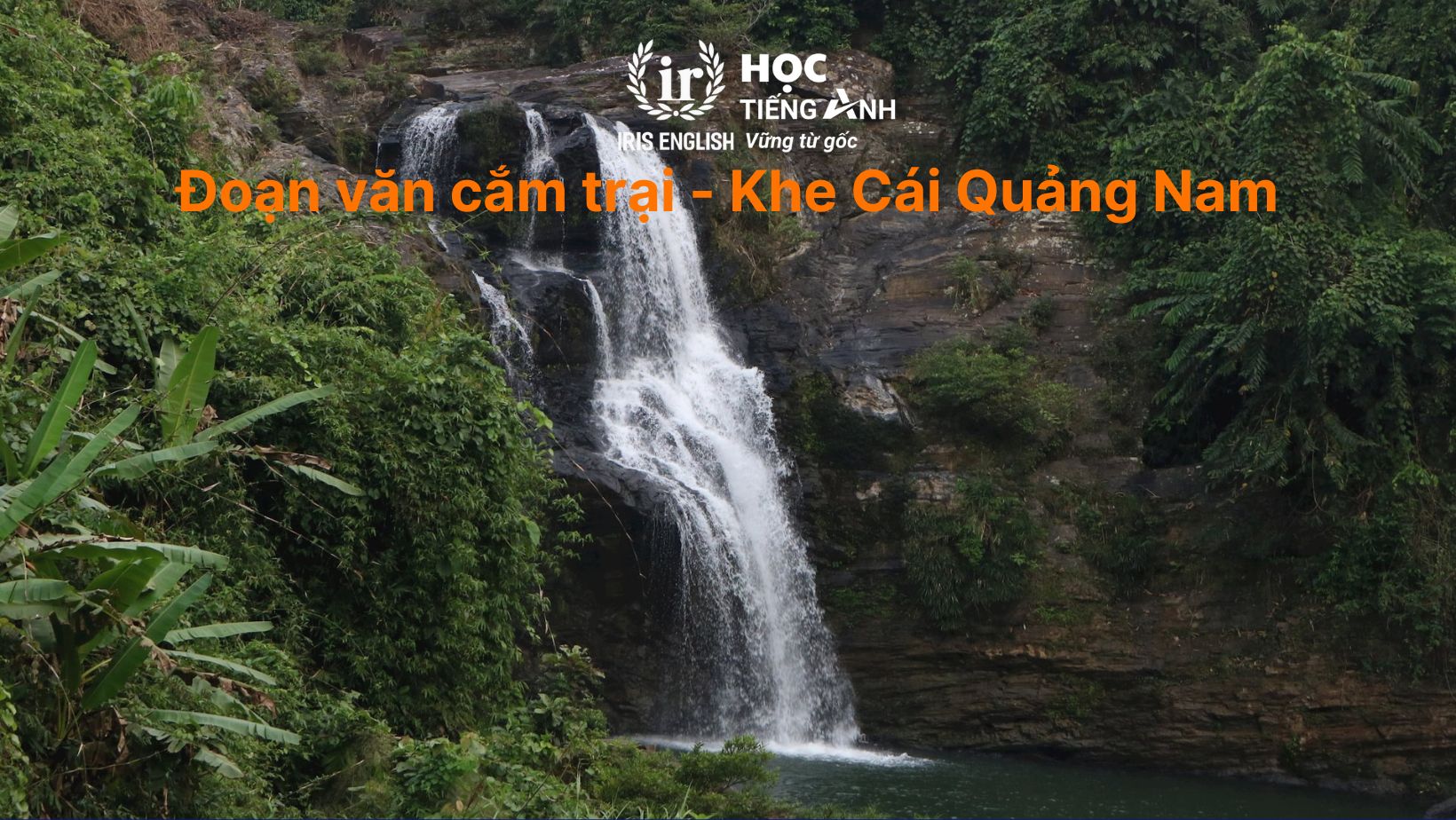 12+ đoạn văn cắm trại bằng tiếng Anh & thuyết trình trại 26/3 12 Đoạn văn cắm trại bằng tiếng Anh - Khe Cái Quảng Nam