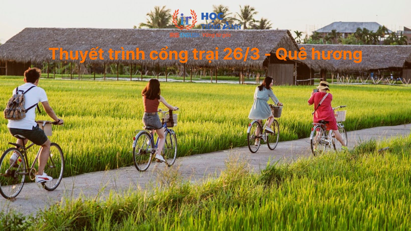12+ đoạn văn cắm trại bằng tiếng Anh & thuyết trình trại 26/3 14 Bài thuyết trình cổng trại 26/3 - Chủ đề Quê hương - Tự hào Việt Nam