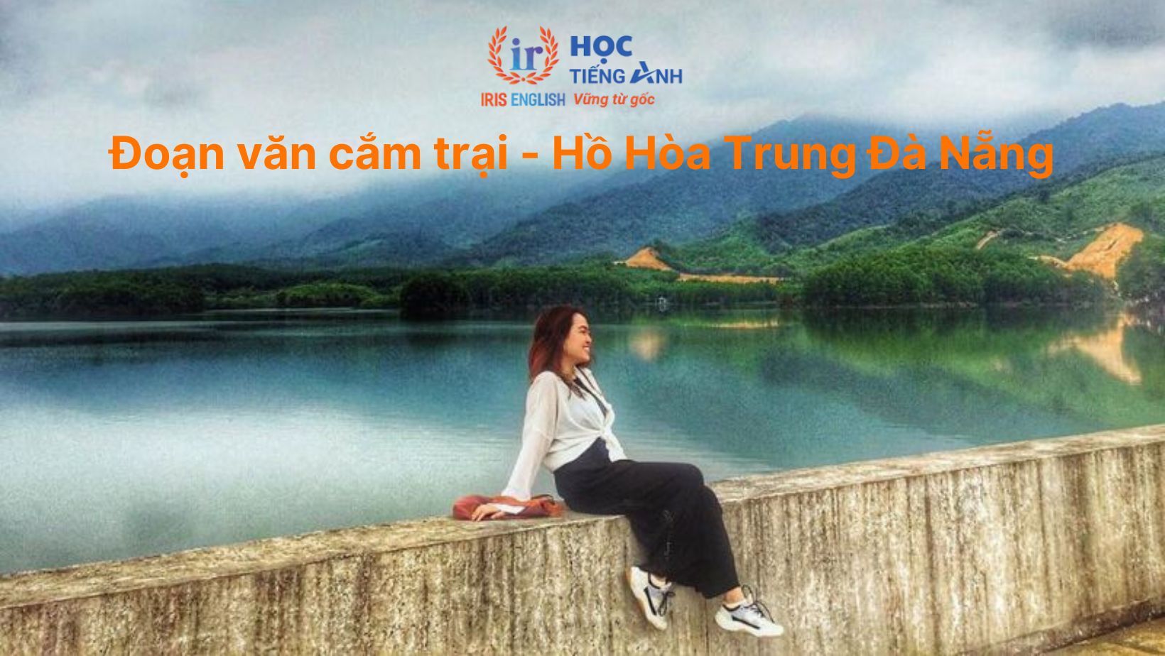 12+ đoạn văn cắm trại bằng tiếng Anh & thuyết trình trại 26/3 6 Đoạn văn cắm trại bằng tiếng Anh - Hồ Hòa Trung Đà Nẵng