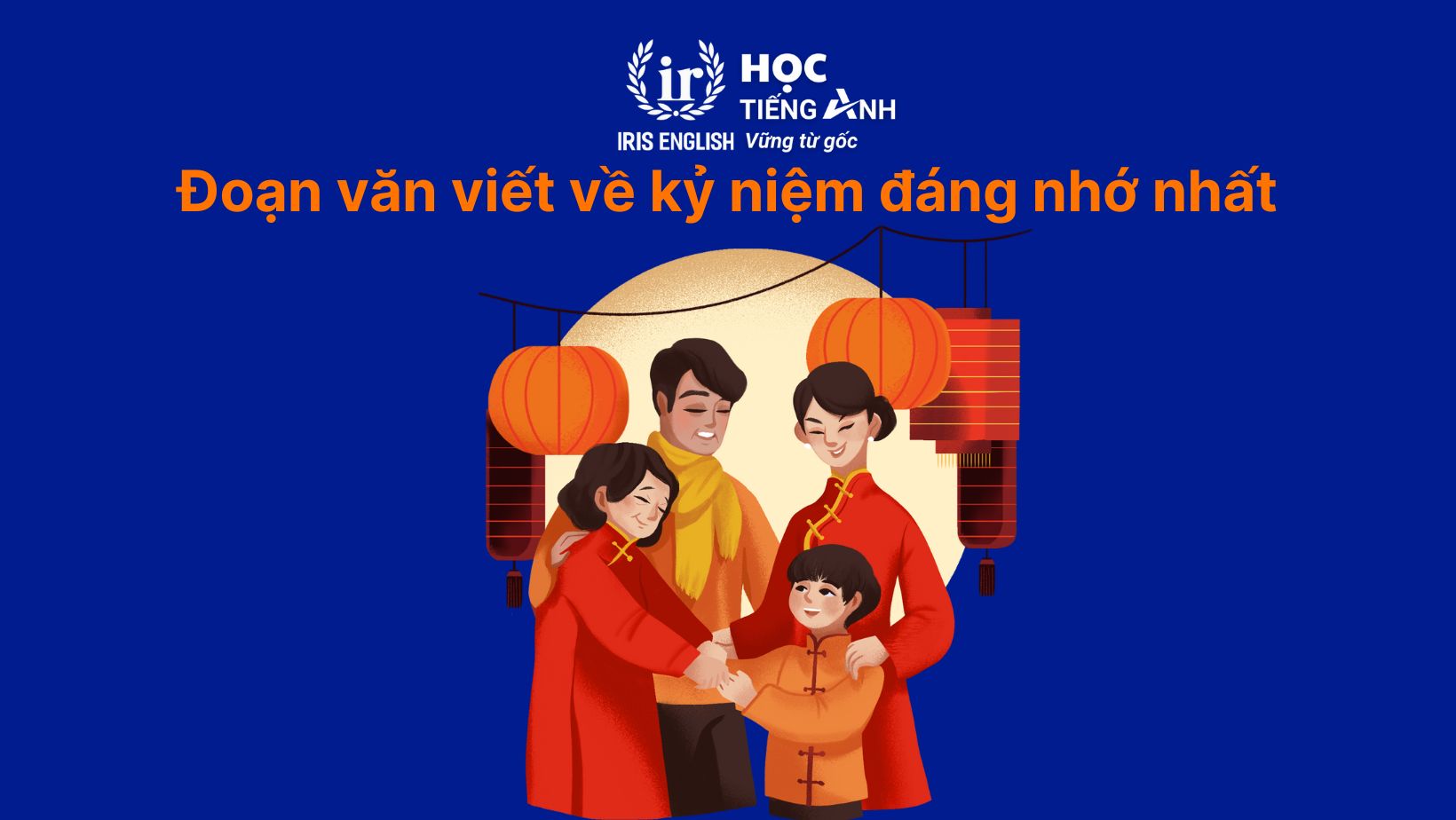 8+ đoạn văn viết về gia đình bằng tiếng Anh có dịch nghĩa 10 Đoạn văn viết về gia đình bằng tiếng Anh - Kỷ niệm đáng nhớ nhất cùng gia đình