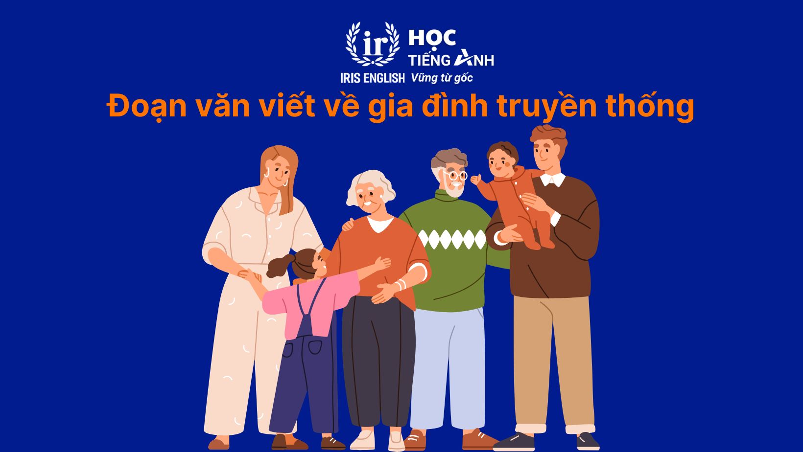 8+ đoạn văn viết về gia đình bằng tiếng Anh có dịch nghĩa 11 Đoạn văn viết về gia đình bằng tiếng Anh - Giới thiệu gia đình truyền thống