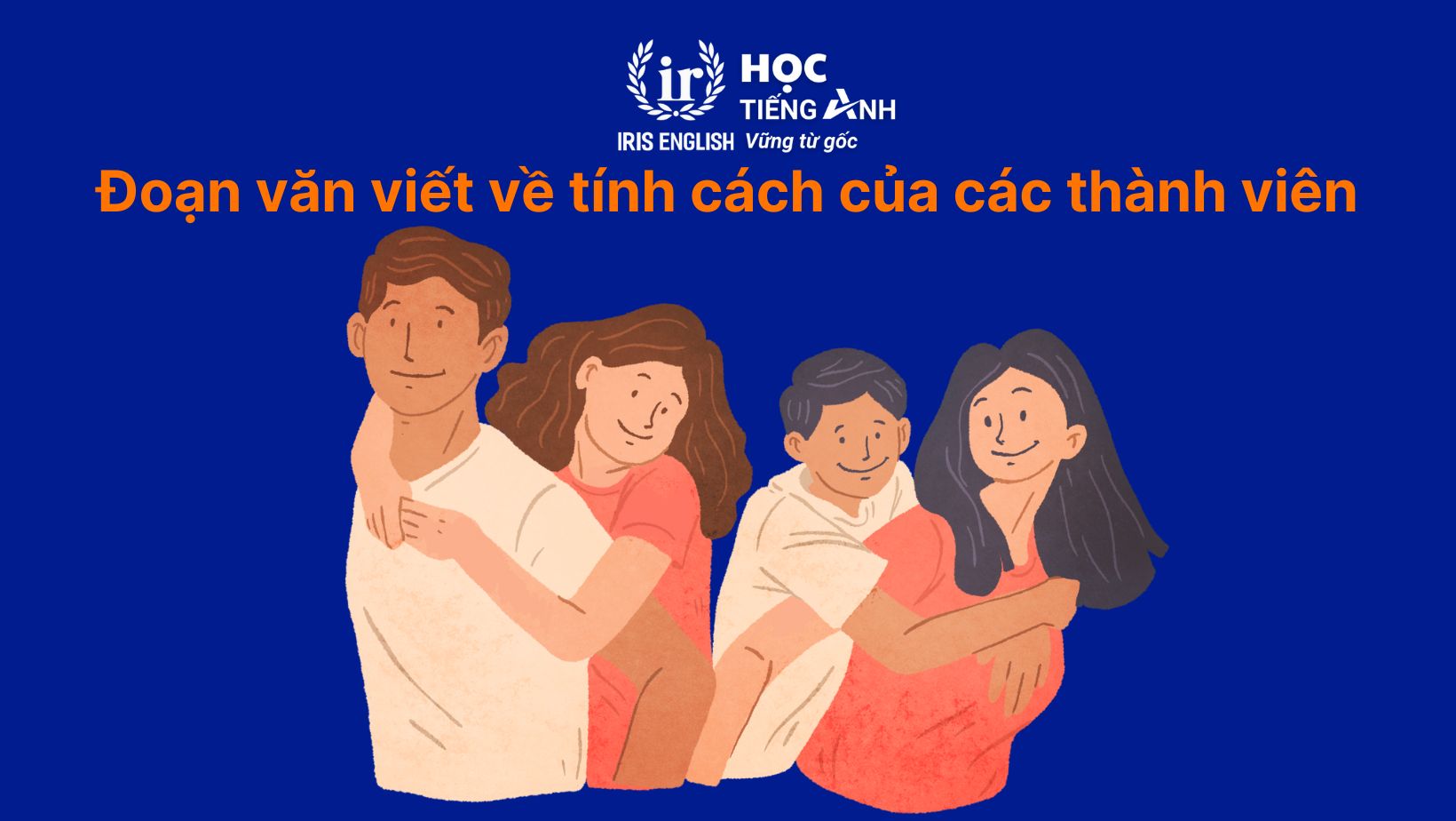 8+ đoạn văn viết về gia đình bằng tiếng Anh có dịch nghĩa 8 Đoạn văn viết về gia đình bằng tiếng Anh - Tính cách của các thành viên trong gia đình