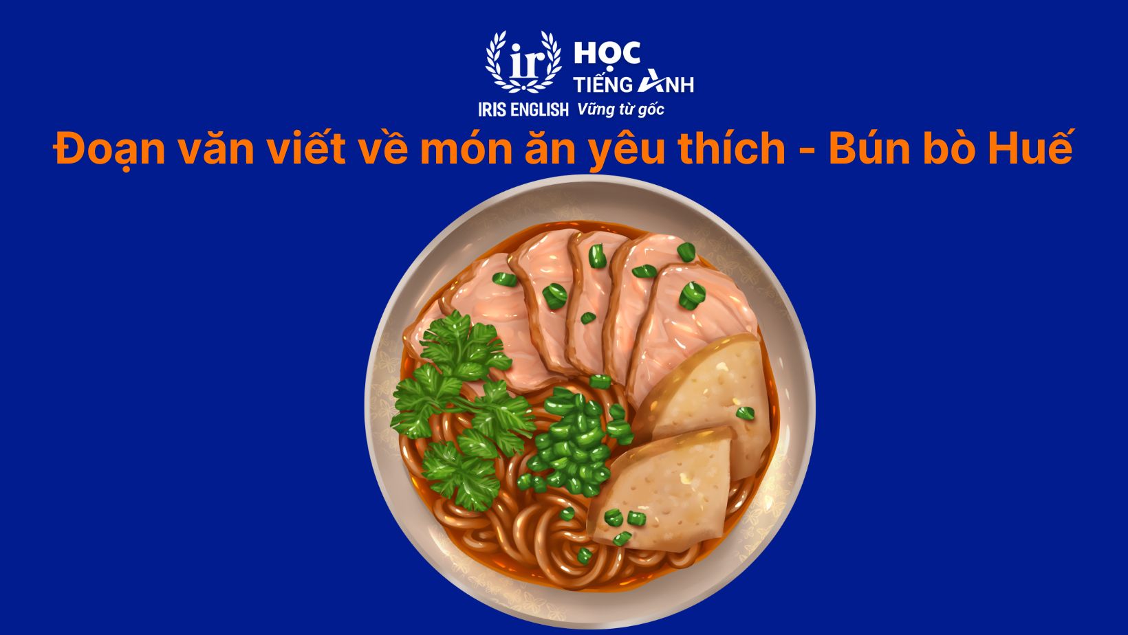 15+ đoạn văn viết về món ăn yêu thích bằng tiếng Anh hay nhất 11 Đoạn văn viết về món ăn yêu thích bằng tiếng Anh - Bún bò Huế