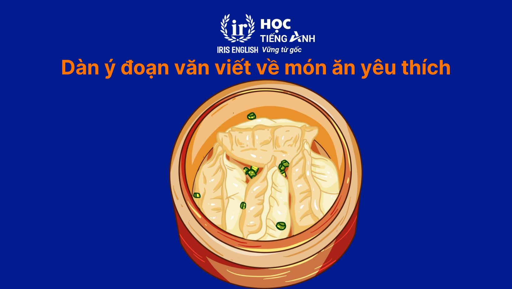 Dàn ý đoạn văn viết về món ăn yêu thích bằng tiếng Anh