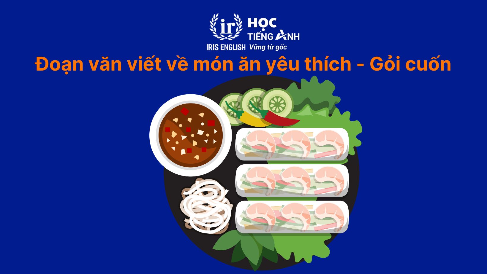15+ đoạn văn viết về món ăn yêu thích bằng tiếng Anh hay nhất 7 Đoạn văn viết về món ăn yêu thích bằng tiếng Anh - Gỏi cuốn