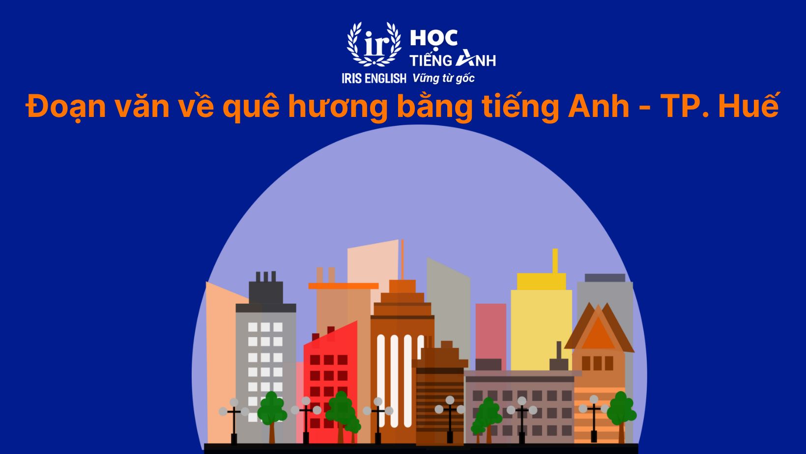 11+ đoạn văn viết về quê hương bằng tiếng Anh có dịch nghĩa 10 Đoạn văn viết về quê hương bằng tiếng Anh - TP. Huế