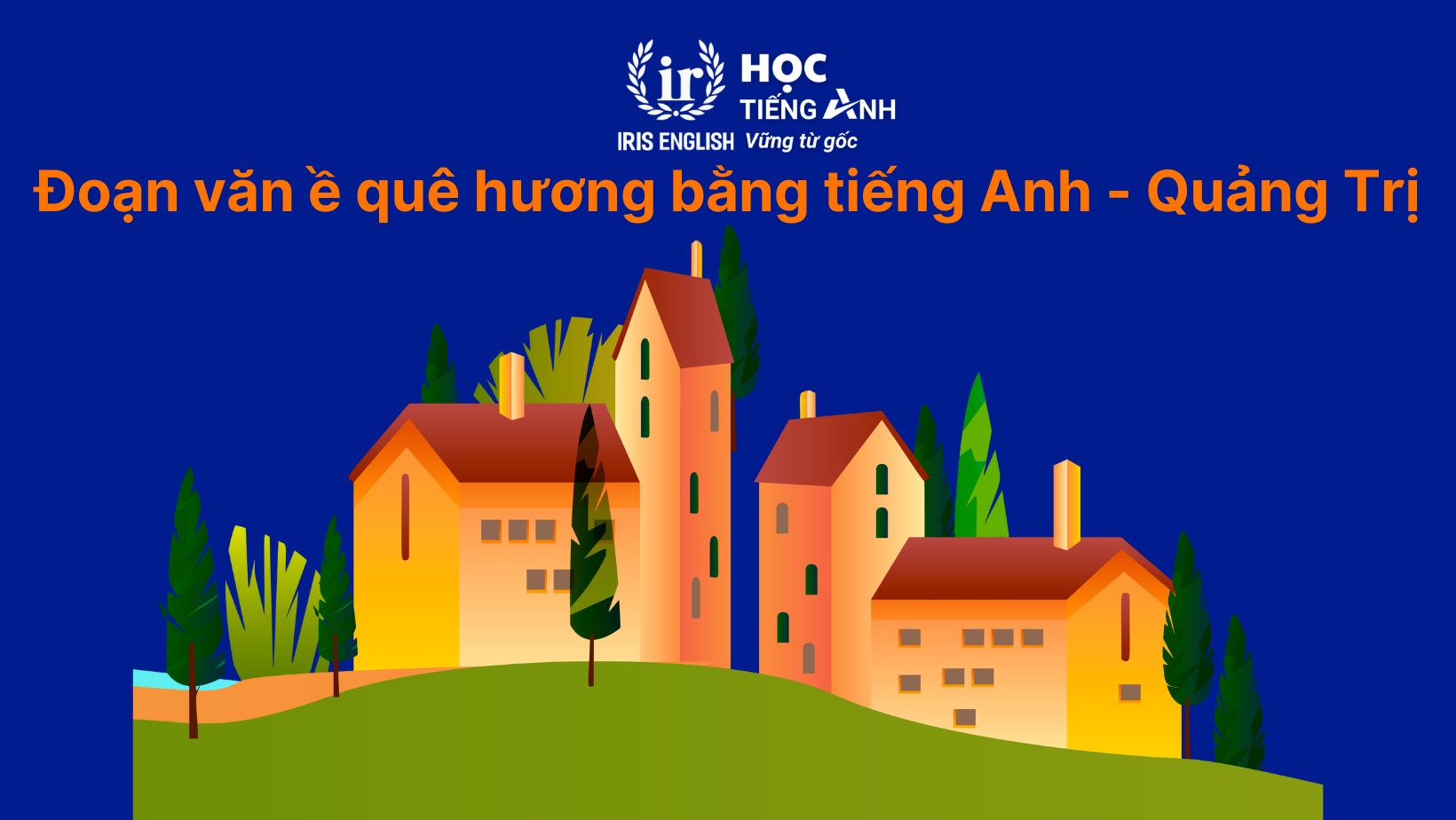 11+ đoạn văn viết về quê hương bằng tiếng Anh có dịch nghĩa 14 Đoạn văn viết về quê hương bằng tiếng Anh - Quảng Trị