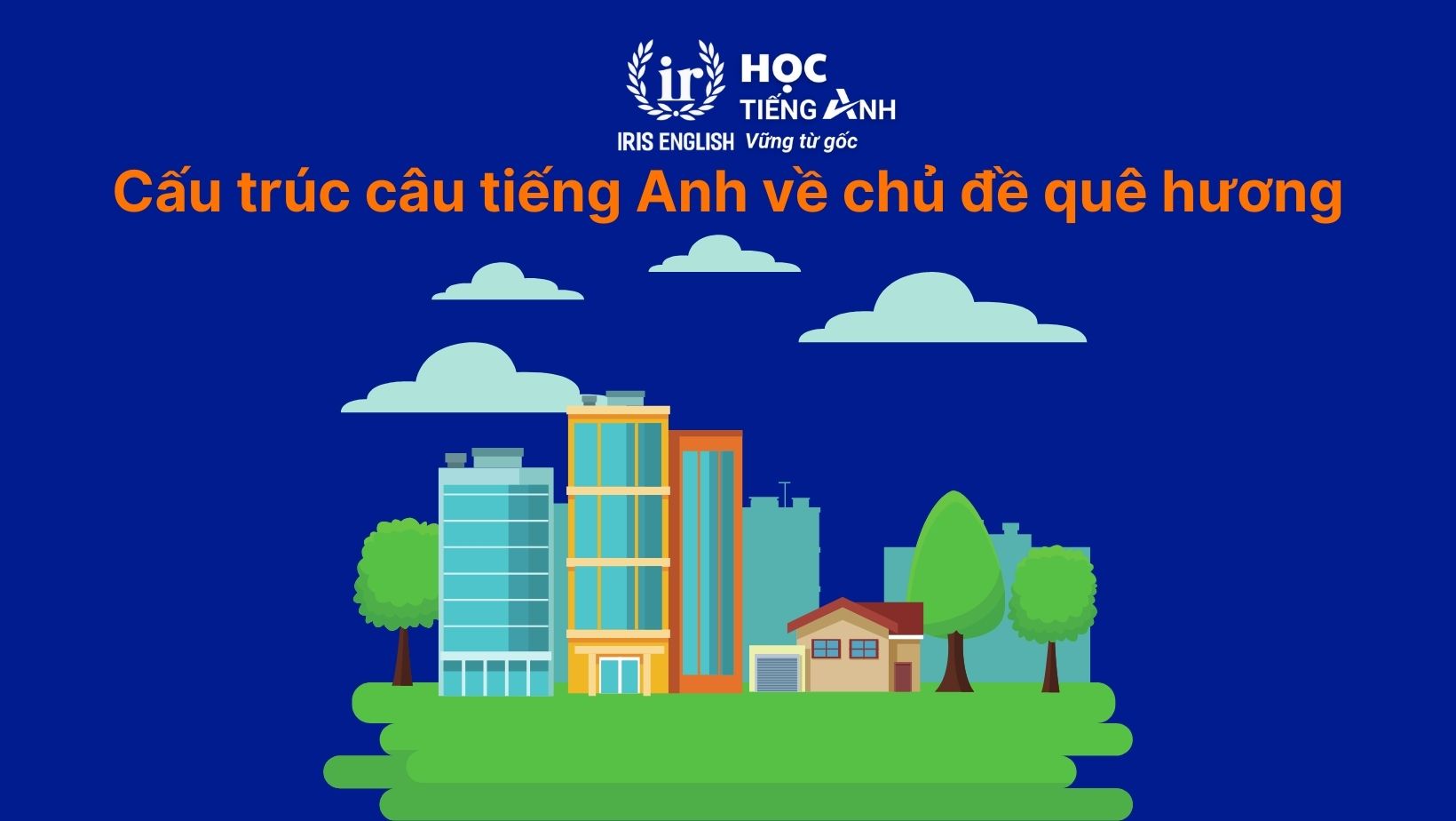 Cấu trúc câu tiếng Anh về chủ đề quê hương