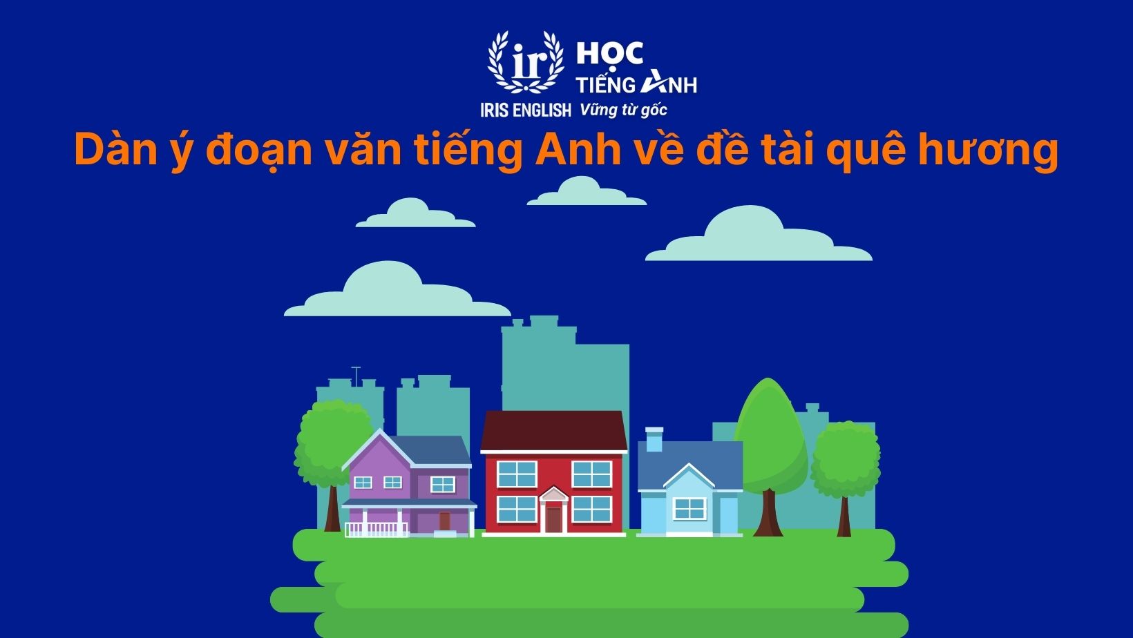 Dàn ý đoạn văn tiếng Anh về đề tài quê hương