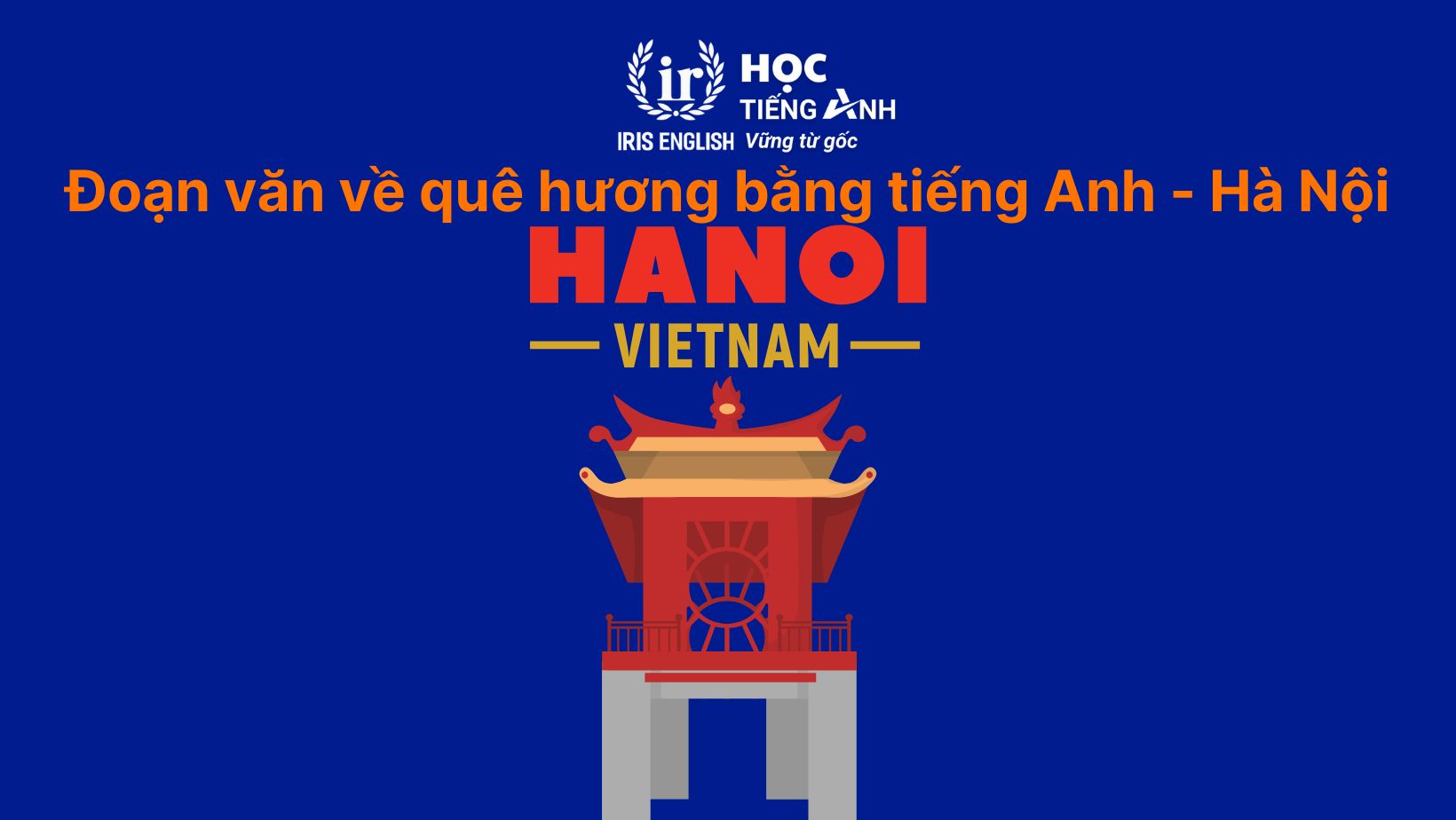 11+ đoạn văn viết về quê hương bằng tiếng Anh có dịch nghĩa 5 Đoạn văn viết về quê hương bằng tiếng Anh - Thủ Đô Hà Nội