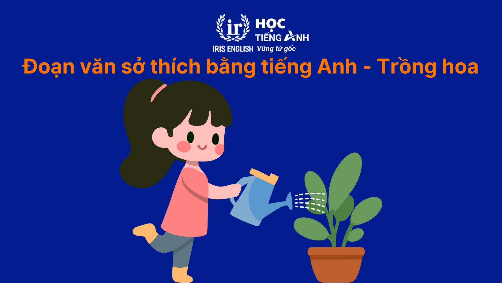 Đoạn văn viết về sở thích bằng tiếng Anh - Trồng hoa