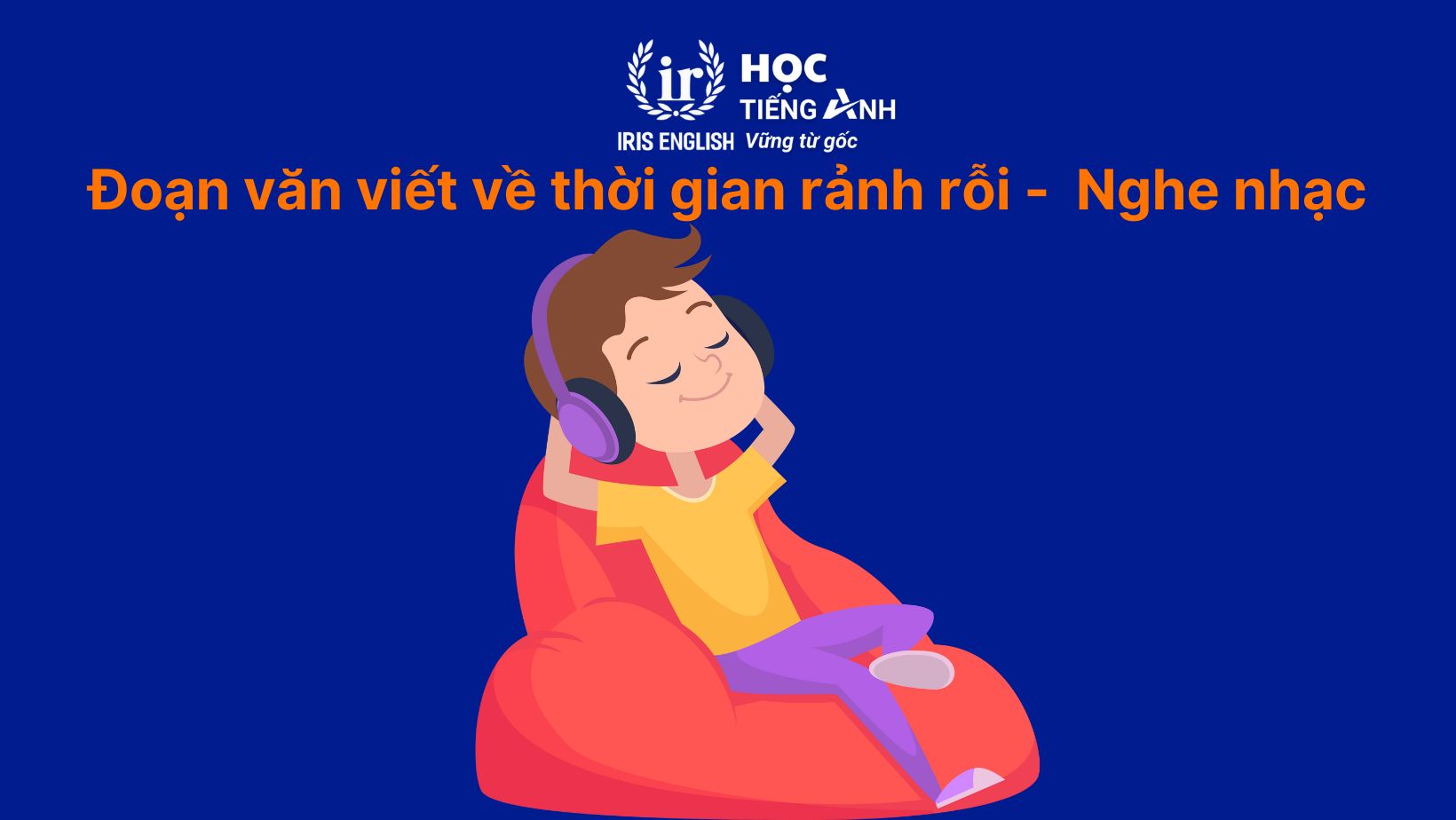15+ đoạn văn viết về thời gian rảnh rỗi bằng tiếng Anh hay nhất 4 Đoạn văn viết về thời gian rảnh rỗi bằng tiếng Anh - Nghe nhạc