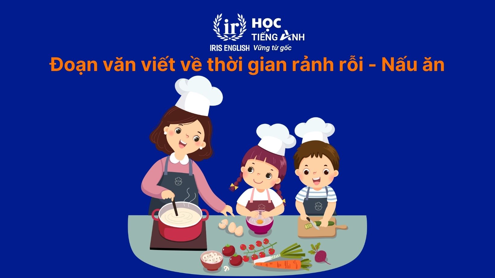 15+ đoạn văn viết về thời gian rảnh rỗi bằng tiếng Anh hay nhất 7 Đoạn văn viết về thời gian rảnh rỗi bằng tiếng Anh - Nấu ăn