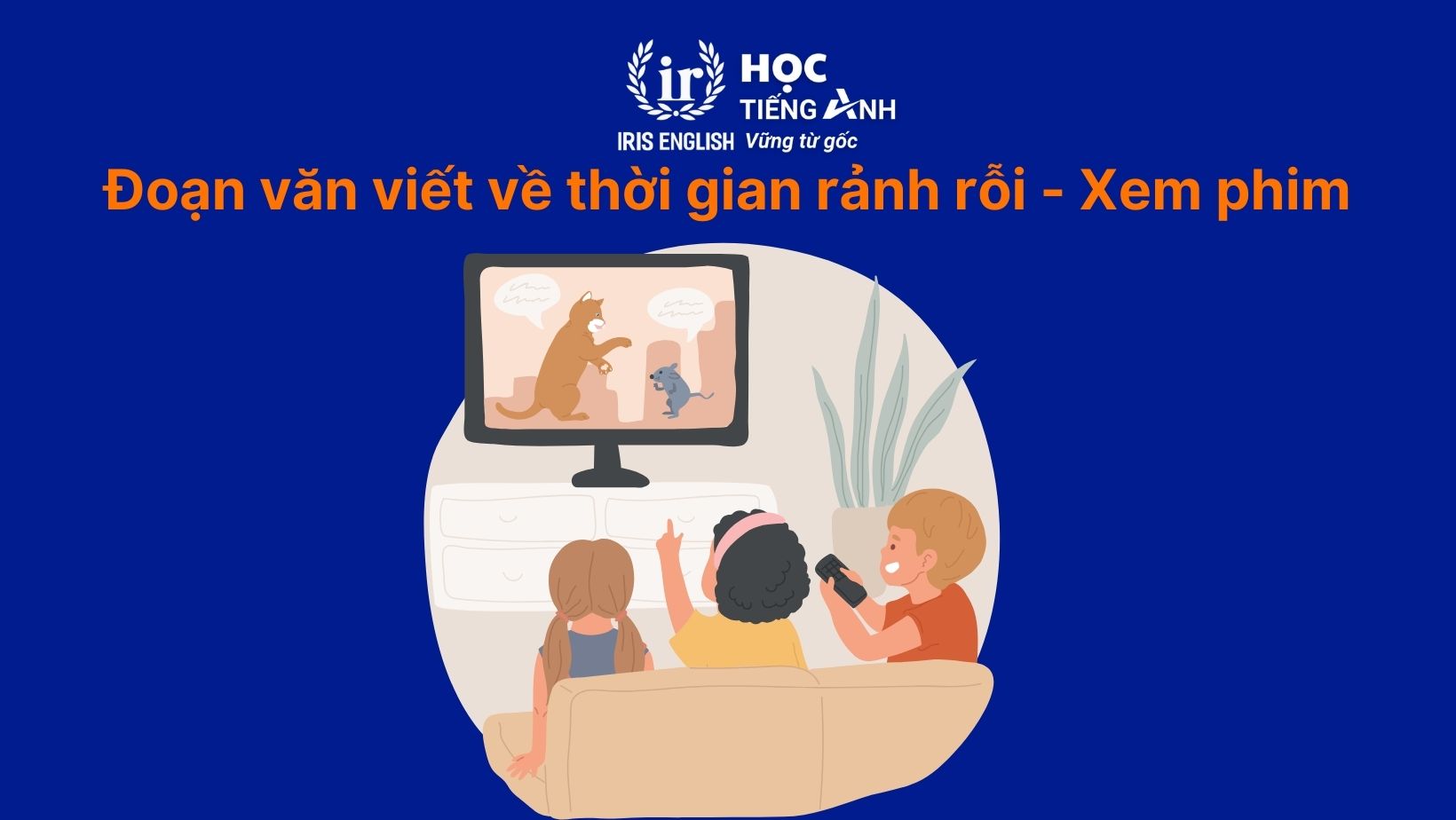 15+ đoạn văn viết về thời gian rảnh rỗi bằng tiếng Anh hay nhất 8 Đoạn văn viết về thời gian rảnh rỗi bằng tiếng Anh - Xem phim