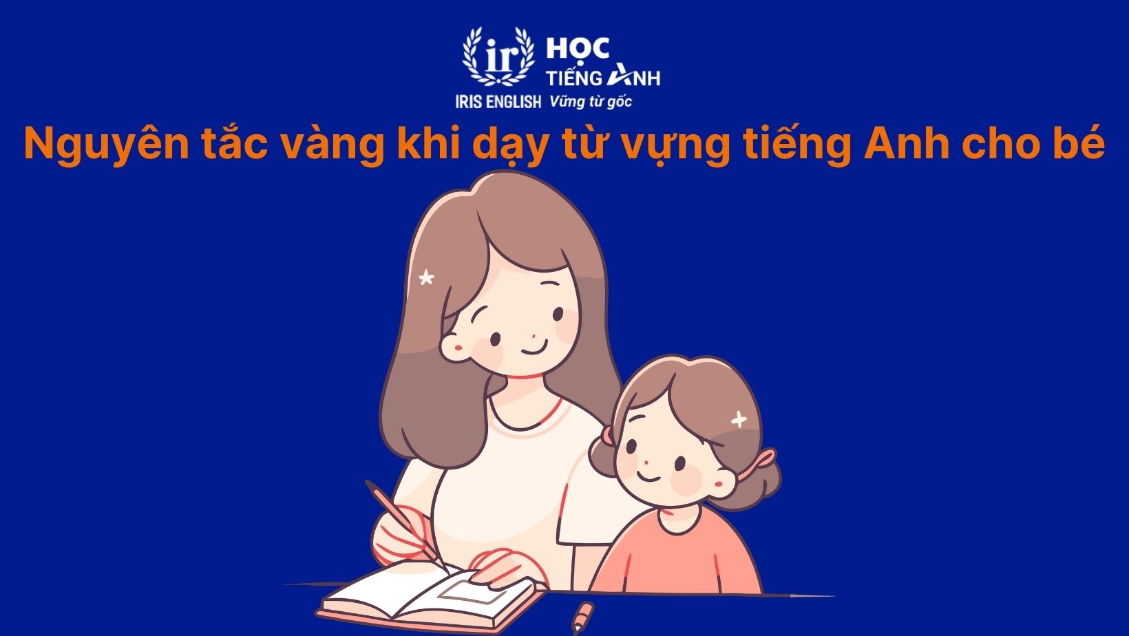 Nguyên tắc vàng khi dạy từ vựng tiếng Anh cho bé