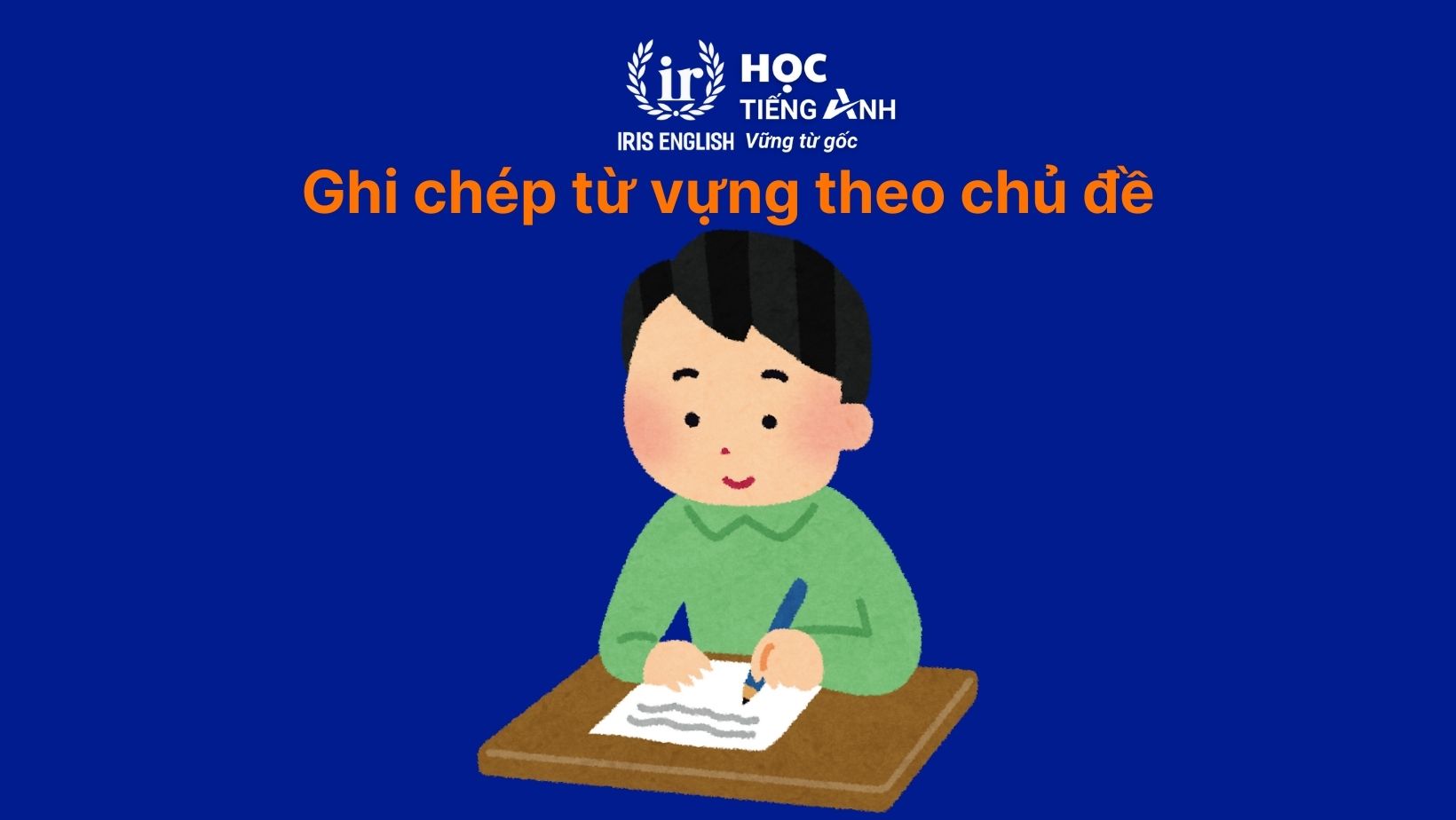 8+ cách ghi chép từ vựng tiếng Anh hiệu quả mà bạn nên biết 1 Ghi chép từ vựng theo chủ đề