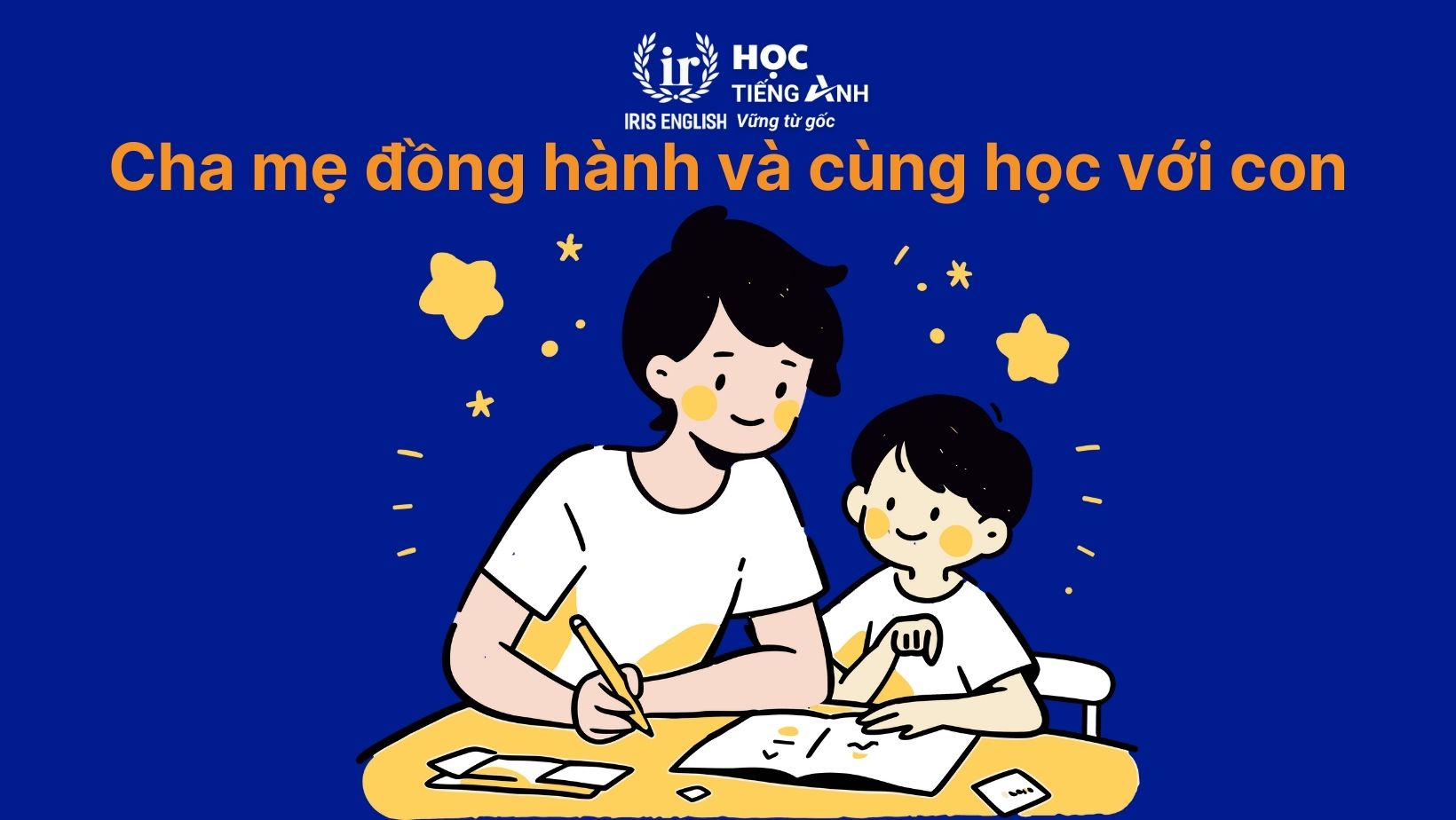 TOP 16 cách giúp con học giỏi tiếng Anh mà mẹ nên biết 4 Cách giúp con học giỏi tiếng Anh: Cha mẹ đồng hành và cùng học với con