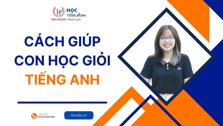 TOP 16 cách giúp con học giỏi tiếng Anh mà mẹ nên biết