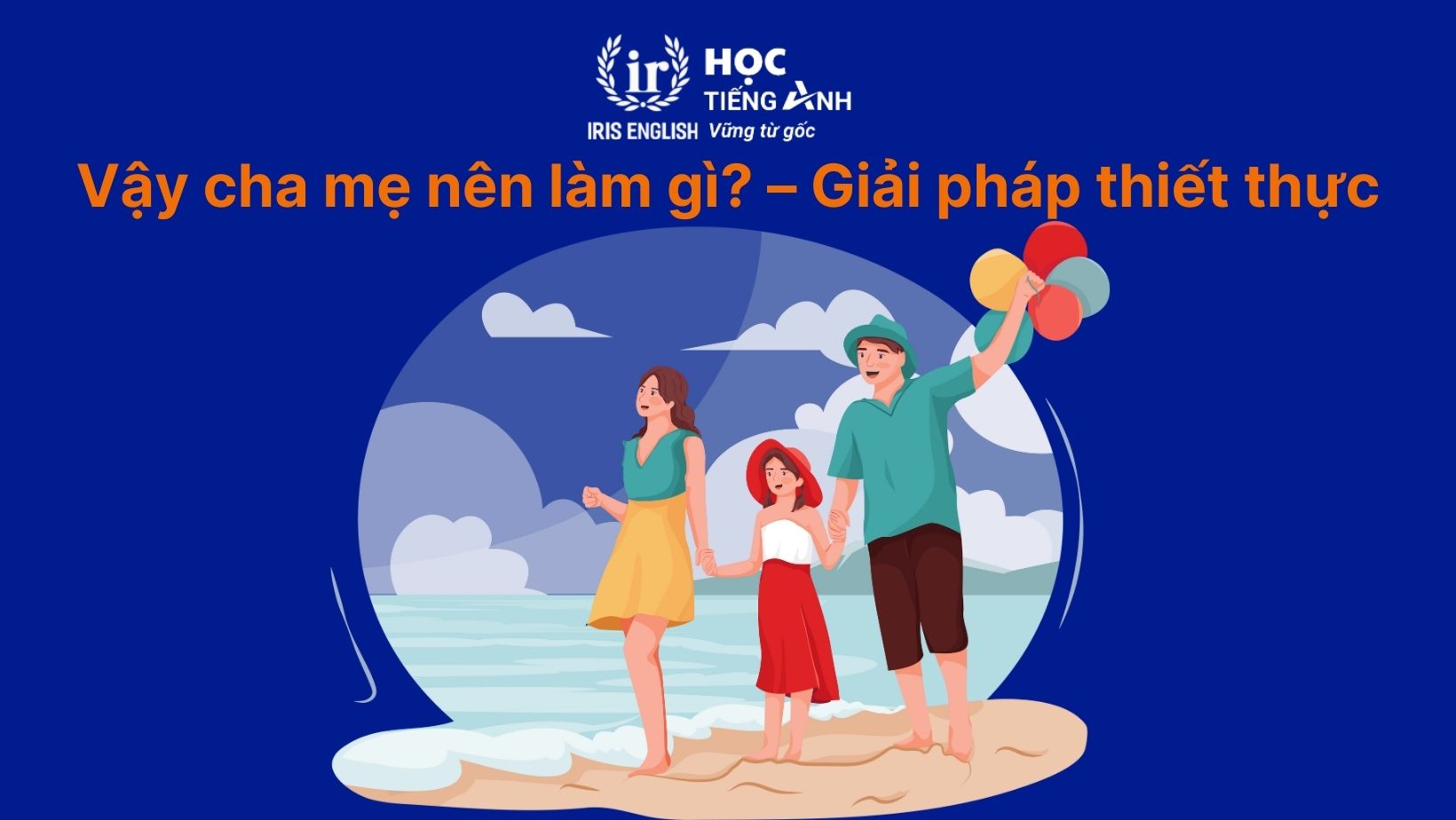 Cha mẹ có nên cho trẻ học hè không? Lợi ích và tác hại nên biết 4 Vậy cha mẹ nên làm gì? – Giải pháp thiết thực