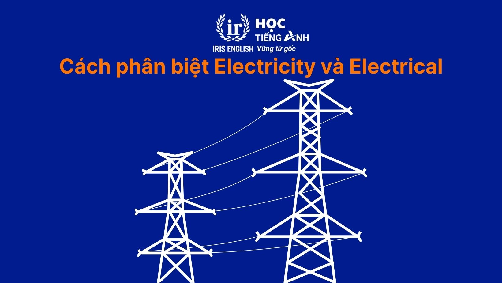 Cách phân biệt Electricity và Electrical