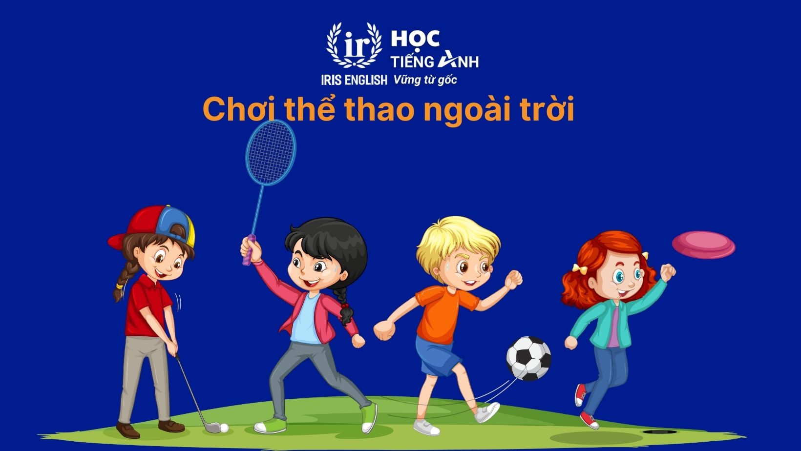 16+ hoạt động hè bổ ích, vui nhộn, phát triển toàn diện cho bé 2 Hoạt động hè: Chơi thể thao ngoài trời