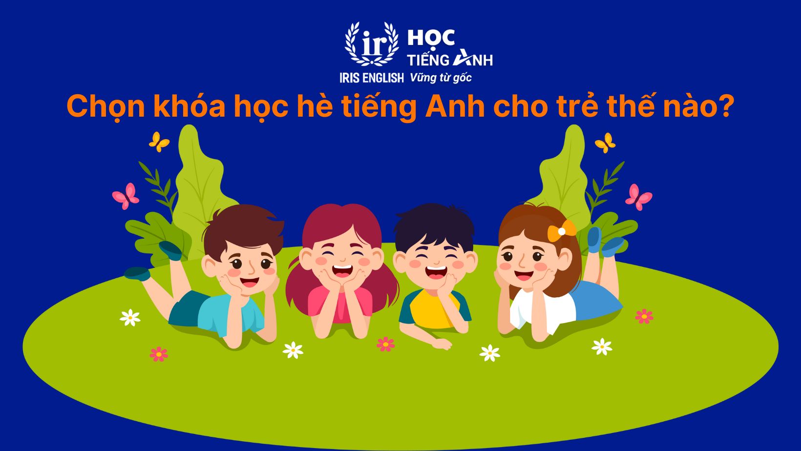 Chọn khóa học hè tiếng Anh cho trẻ thế nào?