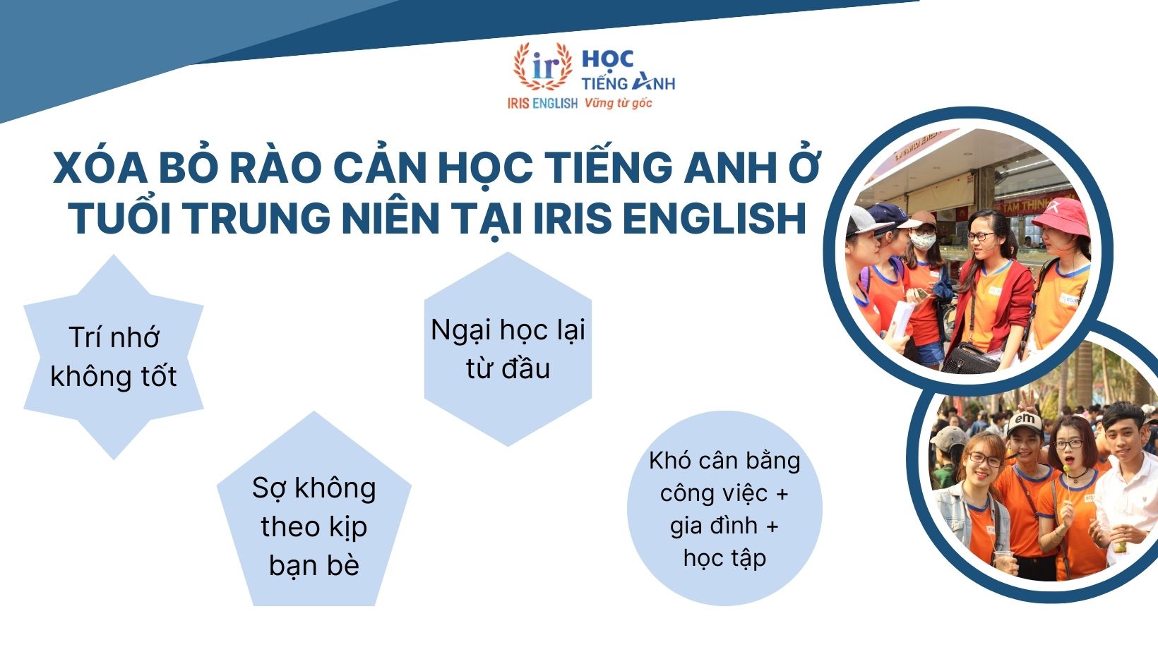 Không bao giờ là quá muộn để bắt đầu học tiếng Anh 1 Xóa bỏ rào cản học tiếng Anh ở tuổi trung niên tại IRIS English