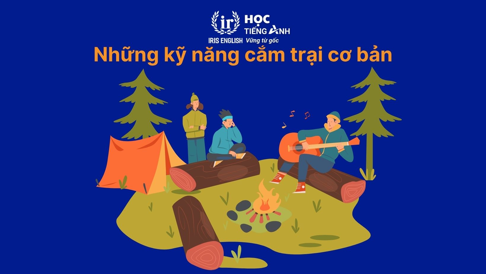 Tất tần tật về kỹ năng cắm trại dành cho trẻ em 2 Những kỹ năng cắm trại cơ bản mà trẻ có thể học được
