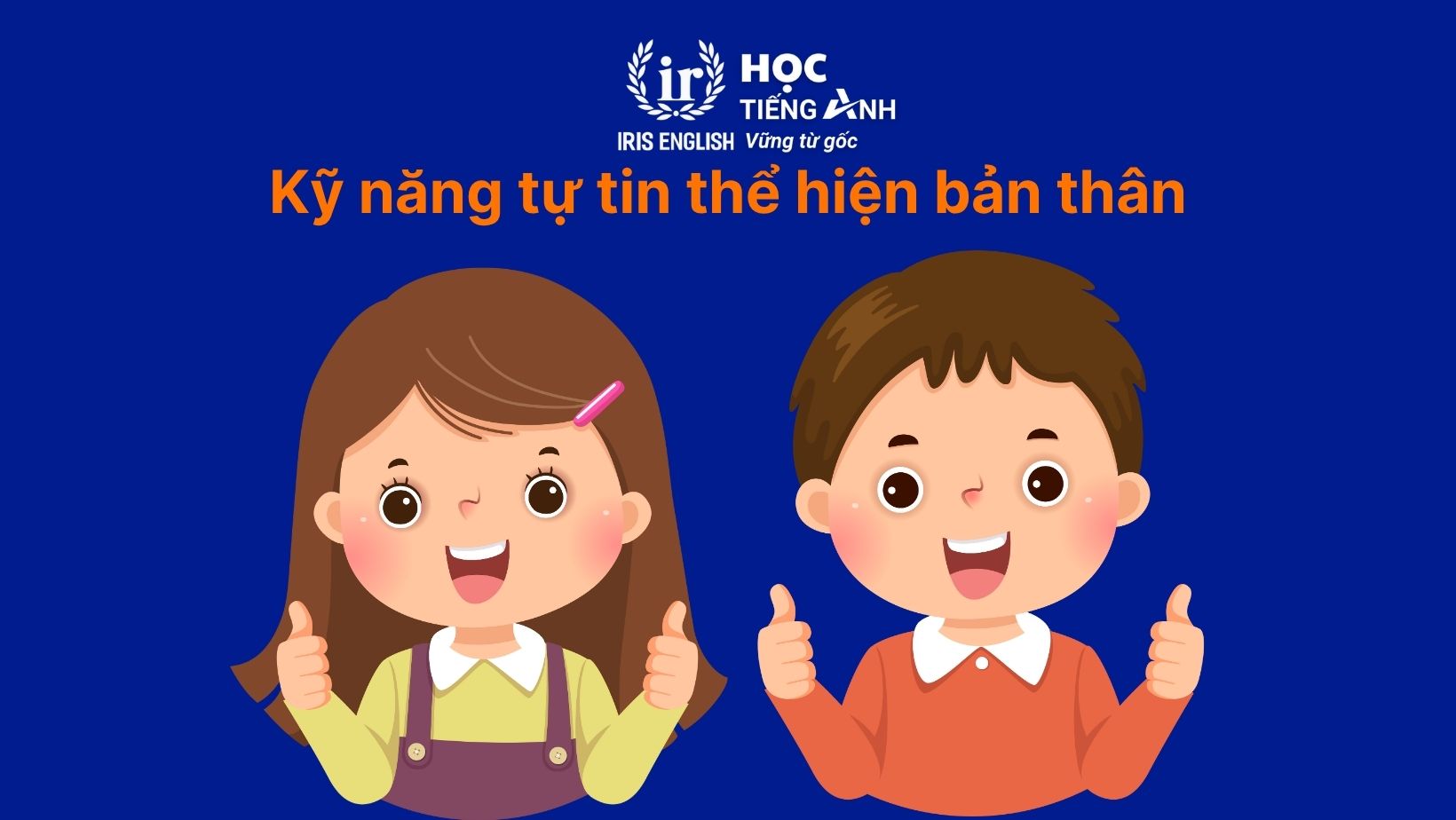 16+ kỹ năng sống mùa hè cho trẻ em mà con nhất định phải học 3 Kỹ năng tự tin thể hiện bản thân