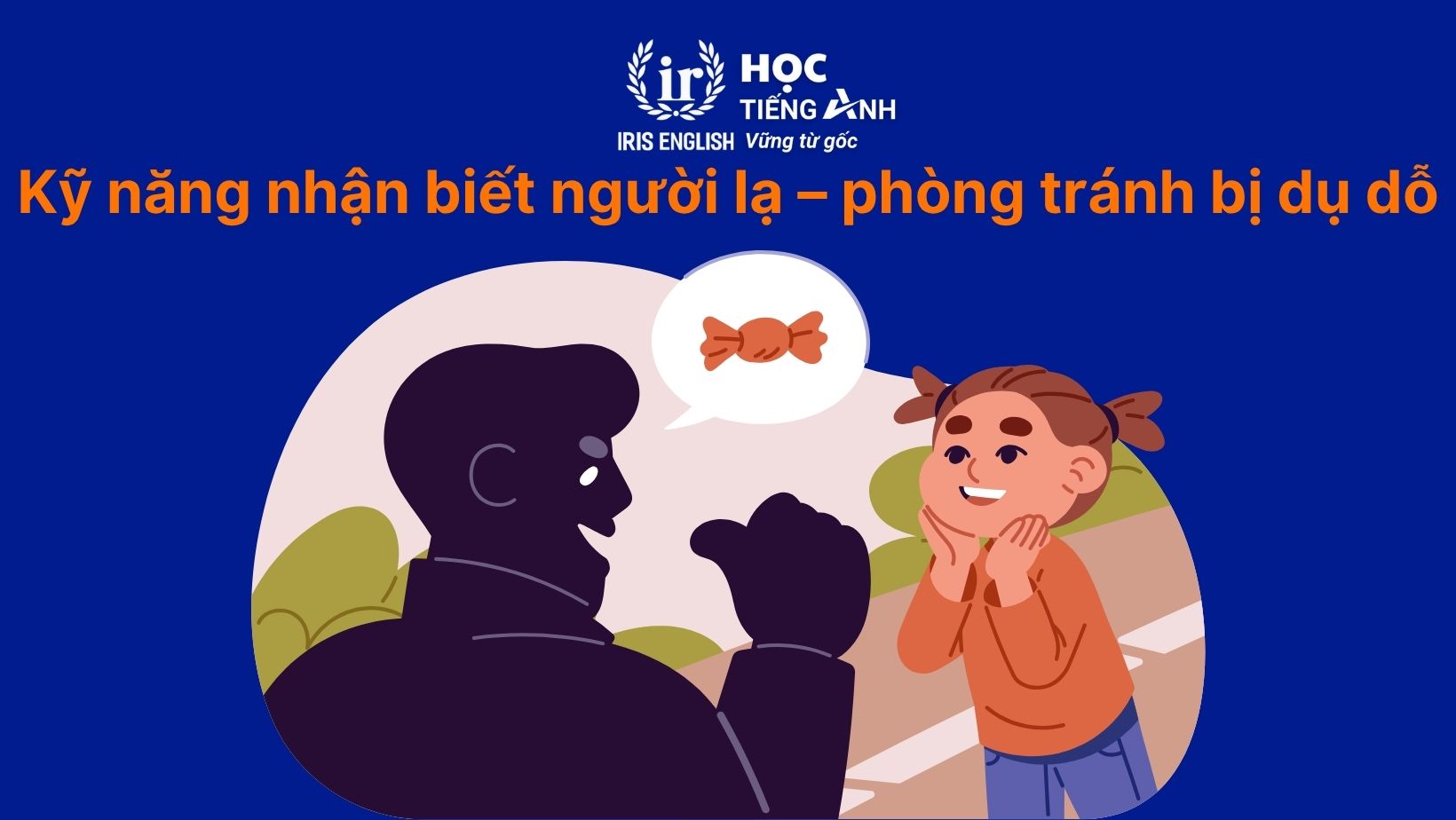 16+ kỹ năng sống mùa hè cho trẻ em mà con nhất định phải học 4 Kỹ năng nhận biết người lạ – phòng tránh bị dụ dỗ
