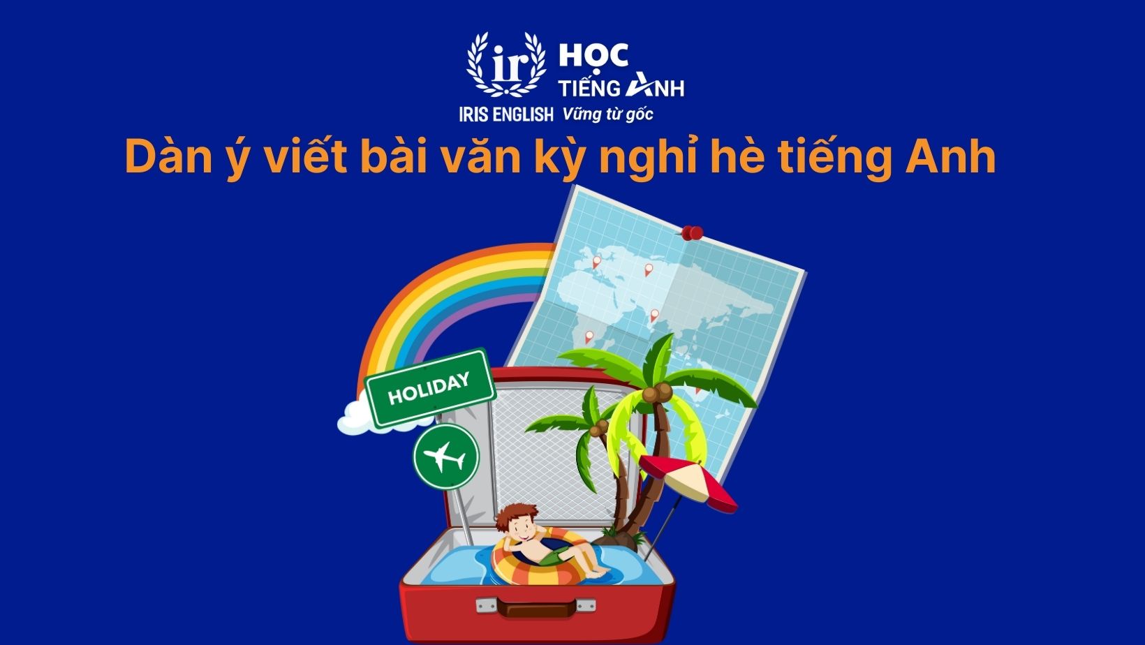 Dàn ý viết bài văn kỳ nghỉ hè tiếng Anh