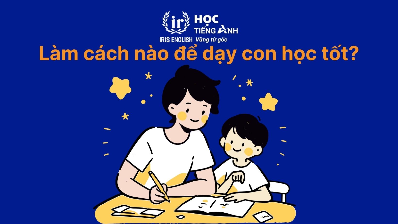 Làm cách nào để dạy con học tốt? 8+ cách dạy mà mẹ nên biết 1 Làm cách nào để dạy con học tốt – Nỗi trăn trở của hàng triệu phụ huynh