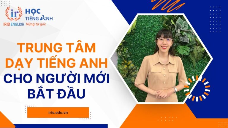 TOP 17 trung tâm dạy tiếng Anh cho người mới bắt đầu 2025